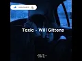 Toxic - Will Gittens (Lyrics)
