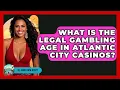 What Is the Legal Gambling Age in Atlantic City Casinos All About New Jersey