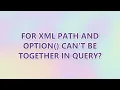 FOR XML PATH and OPTION can t be together in query 2 SOLUTIONS