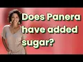 Does Panera have added sugar