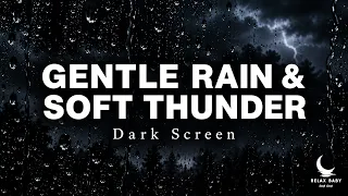 GENTLE RAIN and SOFT THUNDER Sounds for Sleeping BLACK SCREEN
