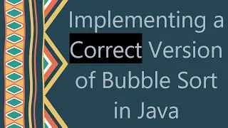 Implementing a Correct Version of Bubble Sort in Java