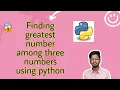 Finding greatest number among three numbers using python codewithyou07
