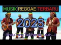 Download Lagu REGGAE 2025 FULL ALBUM 🎸 LAGU REGGAE TERBARU \u0026 TERPOPULER SEPANJANG MASA
