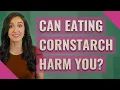 Can eating cornstarch harm you
