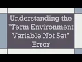 Understanding the Term Environment Variable Not Set Error