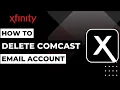 How to Delete Comcast Email Account