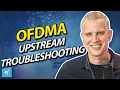 OFDMA Upstream Troubleshooting