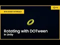 Rotating with DOTween in Unity Bite-Sized Tutorials