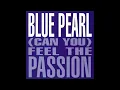 Blue Pearl - (Can You) Feel The Passion (7" Version)