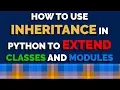 How to Use Inheritance to Extend Classes and Modules in Python