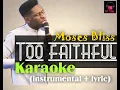 Download Lagu Too Faithful - Moses Bliss Karaoke instrumental + lyric