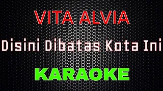 Download Vita Alvia - Disini Dibatas Kota Ini [Karaoke] | LMusical MP3