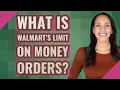 What is Walmart s limit on money orders