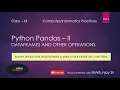 Class 12 Python Pandas-II Part-4 BINARY OPERATIONS IN DATAFRAME SOME OTHER ESSENTIAL FUNCTIONS