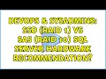 DevOps SysAdmins SSD Raid 1 vs SAS Raid 10 Sql Server Hardware Recommendation