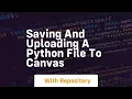 Saving and uploading a python file to canvas