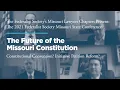 The Future of the Missouri Constitution 2021 Missouri Chapters Conference