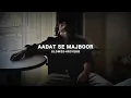 Aadat Se Majboor - Slowed + Reverb | Benny Dayal