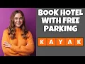 How To Book Hotels With Free Parking On Kayak com Step By Step Guide - Kayak com Tutorial