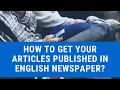 HOW TO GET YOUR ARTICLES PUBLISHED IN ANY NEWSPAPER ARTICLES PUBLISHING My EXPERIENCE NEWSPAPER