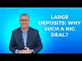 Large deposits - why such a big deal