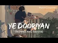 Download Lagu Ye Dooriyan (Slowed and Reverb) | Mohit Chauhan | Love Aaj Kal | MuSiC