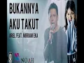 Download Lagu BUKANNYA AKU TAKUT ARIEL NOAH FEAT MIRRIAM EKA(LIRIK)