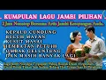 Download Lagu Kumpulan Lagu Jambi Terpopuler Full Album Paling Dicari // Kalapo cundung // enak didengar