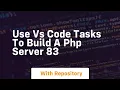 Use vs code tasks to build a php server 83