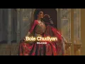 Bole Chudiyan [slowed+reverb] || REJOICE