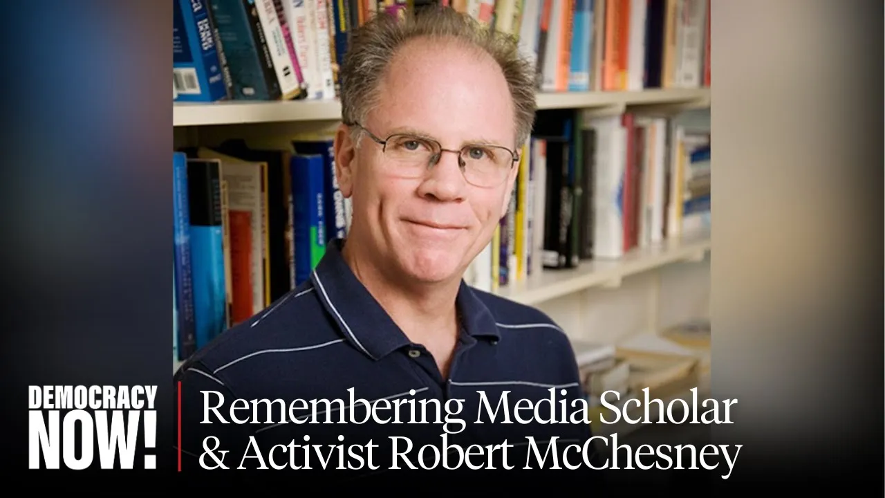 Remembering Robert McChesney, Prescient Critic of Media Consolidation & Big Tech