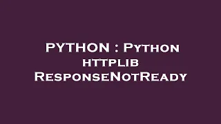 PYTHON Python httplib ResponseNotReady