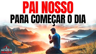 PAI NOSSO PARA COMEÇAR O DIA COM DEUS | ORAÇÃO DA MANHÃ