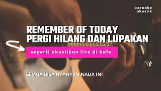 Download PERGI HILANG DAN LUPAKAN (KARAOKE AKUSTIK) - REMEMBER OF TODAY (NADA A PASTI PAS) MP3