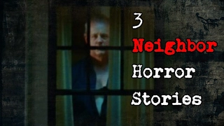 3 True Neighbor Horror Stories