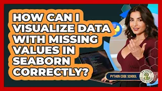 How Can I Visualize Data With Missing Values In Seaborn Correctly - Python Code School