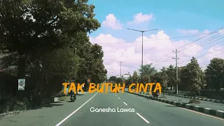 tak butuh cinta ganesha lawas