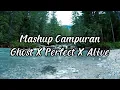 MASHUP CAMPURAN - GHOST X PERFECT X ALIVE REMIX IKYY PAHLEVII