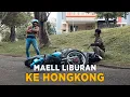 MAELL LIBURAN KE HONGKONG