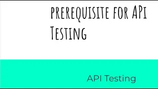 Prerequisite for API testing