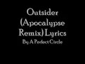 a perfect cirlce outsider (apacolypse remix) lyrics