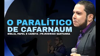 O PARALÍTICO DE CAFARNAUM | BÍBLIA, PAPEL E CANETA | PR.RODRIGO SANTANNA