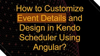 How to Customize Event Details and Design in Kendo Scheduler Using Angular