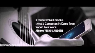 k thaha timilai karaoke santosh tirwa nepali christian karaoke