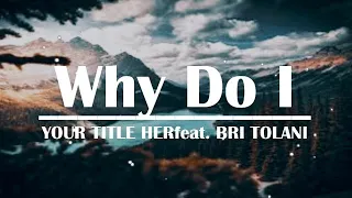 Download Unknown Brain - Why Do I (feat. Bri Tolani) (Lyrics Video) MP3