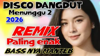 disco viral dangdut remix full bass jedug paling enak 2025 menunggu 2 