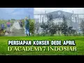 Lagu Persiapan tempat acara konser dede april D'Academy7 indosiar