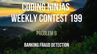 Code360 Coding Ninjas Weekly Contest 199 Problem B Banking Fraud Detection CPP Java Codes