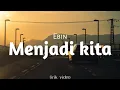 Download Lagu Ebin - Menjadi kita| Lirik Video
